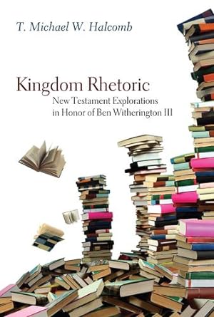 Bild des Verkufers fr Kingdom Rhetoric: New Testament Explorations in Honor of Ben Witherington III [Paperback ] zum Verkauf von booksXpress