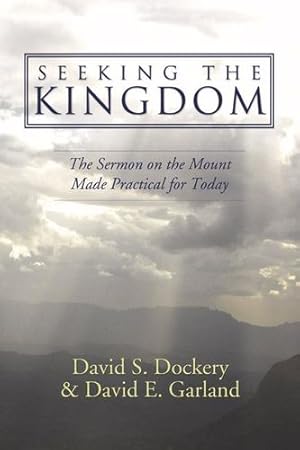 Seller image for Seeking the Kingdom: The Sermon on the Mount Made Practical for Today by Dockery, David S. [Paperback ] for sale by booksXpress