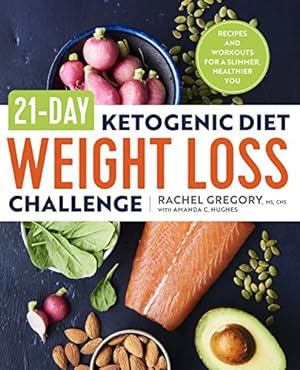 Seller image for 21-Day Ketogenic Diet Weight Loss Challenge: Recipes and Workouts for a Slimmer, Healthier You by Hughes, Amanda C., Gregory MS CNS ATC CSCS, Rachel [Paperback ] for sale by booksXpress