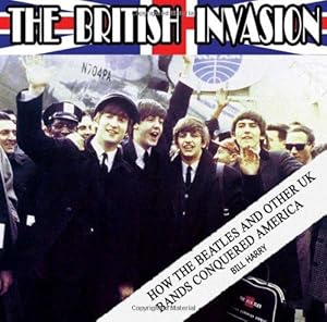 Bild des Verkufers fr BRITISH INVASION, THE : How the Beatles and Other UK Bands Conquered America zum Verkauf von WeBuyBooks