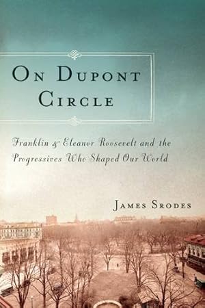 Seller image for On Dupont Circle: Franklin and Eleanor Roosevelt and the Progressives Who Shaped Our World by Srodes, James [Paperback ] for sale by booksXpress