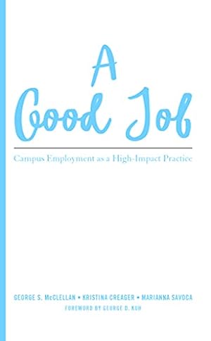 Seller image for A Good Job: Campus Employment as a High-Impact Practice by McClellan, George S., Savoca, Marianna, Creager, Kristina L. [Hardcover ] for sale by booksXpress
