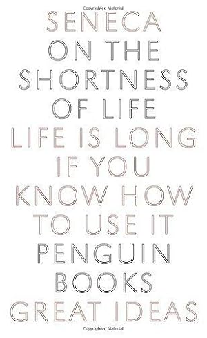 Bild des Verkufers fr On the Shortness of Life: Life Is Long If You Know How to Use It (Penguin Great Ideas) zum Verkauf von WeBuyBooks 2