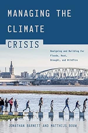 Seller image for Managing the Climate Crisis: Designing and Building for Floods, Heat, Drought, and Wildfire by Barnett, Jonathan, Bouw, Matthijs [Paperback ] for sale by booksXpress