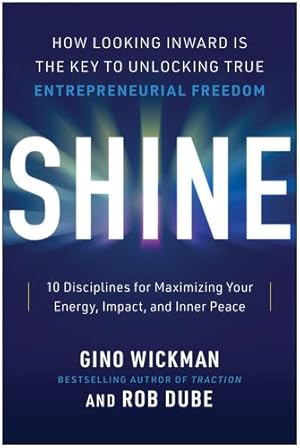 Seller image for Shine: How Looking Inward Is the Key to Unlocking True Entrepreneurial Freedom by Wickman, Gino, Dube, Rob [Hardcover ] for sale by booksXpress