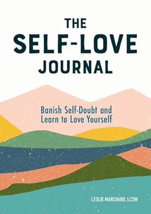 Seller image for The Self Love Journal: Banish Self-Doubt and Learn to Love Yourself by Marchand LCSW, Leslie [Paperback ] for sale by booksXpress