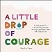 Seller image for A Little Drop of Courage: A Daily Guide for Cultivating Courage Through Gentleness and Self-Compassion by Kaye, Hayley [Hardcover ] for sale by booksXpress