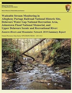 Immagine del venditore per Wadeable Stream Monitoring in Allegheny Portage Railroad National Historic Site, Delaware Water Gap National Recreation Area, Johnstown Flood National Memorial, and Upper Delaware Scenic and Recreational River : Eastern Rivers and Mountains Network 2010 Summary Report venduto da GreatBookPrices