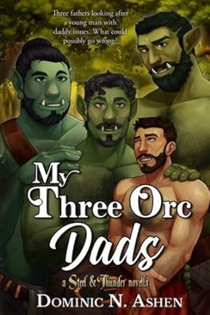 Seller image for My Three Orc Dads: A Steel & Thunder Novella by Ashen, Dominic N [Paperback ] for sale by booksXpress