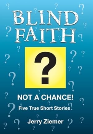 Seller image for Blind Faith: Not a Chance: Five True Short Stories with the Same Message. by Ziemer, Jerry [Hardcover ] for sale by booksXpress