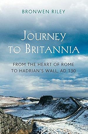 Seller image for Journey to Britannia: From the Heart of Rome to Hadrian's Wall, c. AD 130: From the Heart of Rome to Hadrian's Wall, AD 130 (Journey to Britannia: From the Heart of Rome to Hadrian's Wall, AD 130) for sale by WeBuyBooks