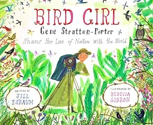 Bild des Verkufers fr Bird Girl: Gene Stratton-Porter Shares Her Love of Nature with the World by Esbaum, Jill [Hardcover ] zum Verkauf von booksXpress
