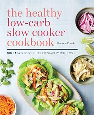 Seller image for The Healthy Low-Carb Slow Cooker Cookbook: 100 Easy Recipes to Kickstart Weight Loss by Epstein, Shannon [Paperback ] for sale by booksXpress