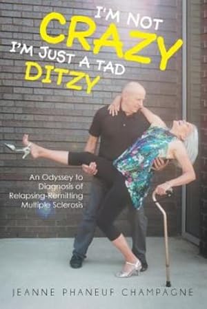 Immagine del venditore per I'm Not Crazy (I'm Just a Tad Ditzy): An Odyssey to Diagnosis of Relapsing-Remitting Multiple Sclerosis by Champagne, Jeanne Phaneuf [Paperback ] venduto da booksXpress