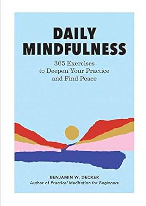 Image du vendeur pour Daily Mindfulness: 365 Exercises to Deepen Your Practice and Find Peace by Decker, Benjamin W. [Paperback ] mis en vente par booksXpress