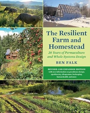 Immagine del venditore per The Resilient Farm and Homestead, Revised and Expanded Edition: 20 Years of Permaculture and Whole Systems Design by Falk, Ben [Paperback ] venduto da booksXpress