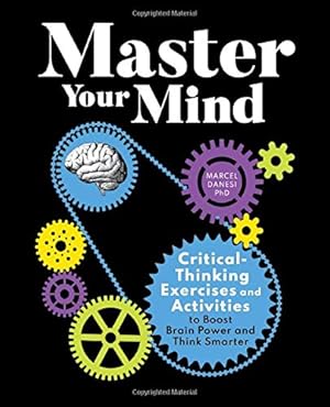 Immagine del venditore per Master Your Mind: Critical-Thinking Exercises and Activities to Boost Brain Power and Think Smarter by Danesi PhD, Marcel [Paperback ] venduto da booksXpress