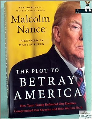 Seller image for The Plot to Betray America: How Team Trump Embraced Our Enemies, Compromised Our Security, and How We Can Fix It for sale by BookLovers of Bath