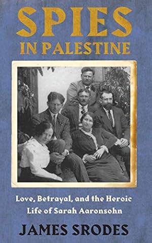 Bild des Verkufers fr Spies in Palestine: Love, Betrayal and the Heroic Life of Sarah Aaronsohn by Srodes, James [Paperback ] zum Verkauf von booksXpress