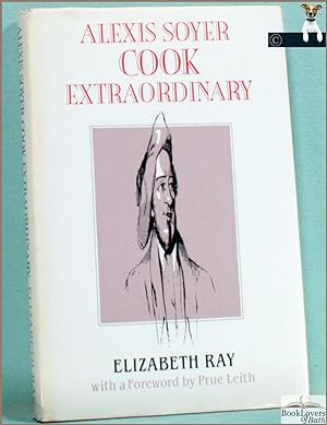 Imagen del vendedor de Alexis Soyer: Cook Extraordinary a la venta por BookLovers of Bath
