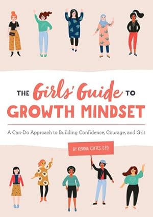 Seller image for The Girls' Guide to Growth Mindset: A Can-Do Approach to Building Confidence, Courage, and Grit by Coates D.ED, Kendra [Paperback ] for sale by booksXpress