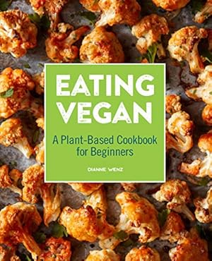 Seller image for Eating Vegan: A Plant-Based Cookbook for Beginners by Wenz, Dianne [Paperback ] for sale by booksXpress