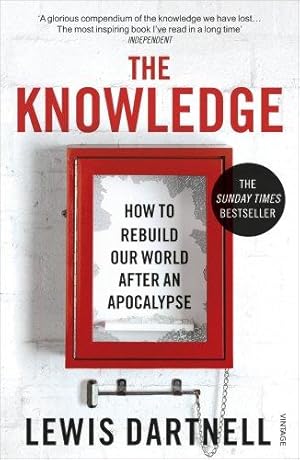 Bild des Verkufers fr The Knowledge: How To Rebuild Our World After An Apocalypse zum Verkauf von WeBuyBooks