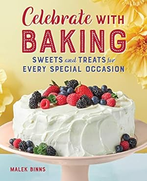 Seller image for Celebrate with Baking: Sweets and Treats for Every Special Occasion by Binns, Malek [Paperback ] for sale by booksXpress