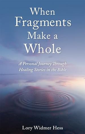 Immagine del venditore per When Fragments Make a Whole: A Personal Journey through Healing Stories in the Bible by Widmer Hess, Lory [Paperback ] venduto da booksXpress