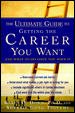 Seller image for Ultimate Guide to Getting the Career You Want : And What to Do Once You Have It for sale by GreatBookPrices
