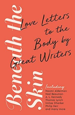 Seller image for Beneath the Skin: Great Writers on the Body (Wellcome Collection) by Beauman, Ned, Alderman, Naomi, Lynch, Thomas, Kerr, Philip, Various, Kennedy, A. L., Onuzo, Chibundu [Paperback ] for sale by booksXpress