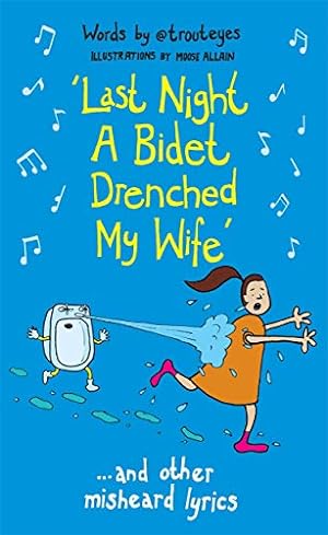 Immagine del venditore per Last Night a Bidet Drenched My Wife: .and other misheard lyrics by Allain, @Trouteyes with Moose [Hardcover ] venduto da booksXpress