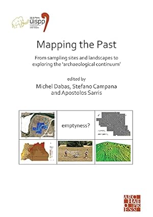 Seller image for Mapping the Past: From Sampling Sites and Landscapes to Exploring the â  Archaeological Continuumâ  : Proceedings of the XVIII UISPP World Congress (4-9 . (Proceedings of the UISPP World Congress) [Paperback ] for sale by booksXpress