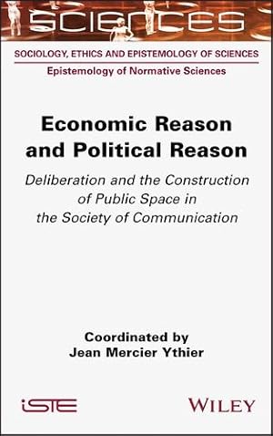 Bild des Verkufers fr Economic Reason and Political Reason: Deliberation and the Construction of Public Space in the Society of Communication by Ythier, Jean Mercier [Hardcover ] zum Verkauf von booksXpress