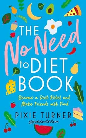 Bild des Verkufers fr The No Need to Diet Book: Become a Diet Rebel and Make Friends with Food by Turner, Pixie [Paperback ] zum Verkauf von booksXpress