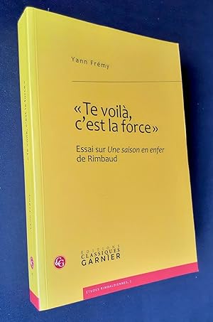 Image du vendeur pour Te voil, c'est la force" - Essai sur Une saison en enfer de Rimbaud - mis en vente par Le Livre  Venir