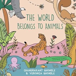 Seller image for The World Belongs To Animals by Bhonsle, Chandrakant [Paperback ] for sale by booksXpress