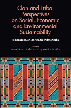 Seller image for Clan and Tribal Perspectives on Social, Economic and Environmental Sustainability: Indigenous Stories from Around the Globe by - [Hardcover ] for sale by booksXpress