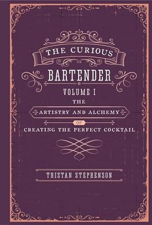 Imagen del vendedor de The Curious Bartender: The Artistry & Alchemy of Creating the Perfect Cocktail by Stephenson, Tristan [Hardcover ] a la venta por booksXpress