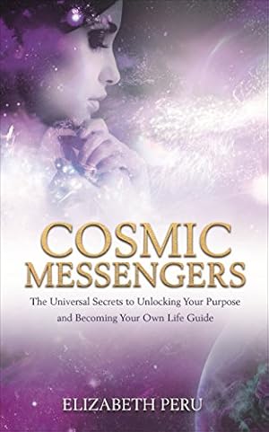 Seller image for Cosmic Messengers: The Universal Secrets to Unlocking Your Purpose and Becoming Your Own Life Guide by Peru, Elizabeth [Paperback ] for sale by booksXpress