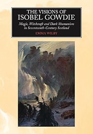 Seller image for The Visions of Isobel Gowdie: Magic, Witchcraft and Dark Shamanism in Seventeenth-Century Scotland by Wilby, Emma [Paperback ] for sale by booksXpress