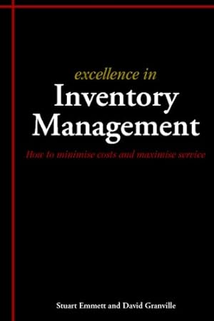 Seller image for Excellence In Inventory Management: How To Minimise Costs And Maximise Service by Emmett, Stuart, Granville, David [Paperback ] for sale by booksXpress