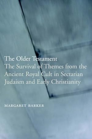Image du vendeur pour The Older Testament: The Survival of Themes from the Ancient Royal Cult in Sectarian Judaism and Early Christianity by Barker, Margaret [Paperback ] mis en vente par booksXpress