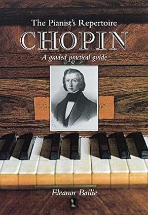 Bild des Verkufers fr Chopin: Pianist's Repertoire: A Graded Practical Guide (The Pianist's Repertoire) by Bailie, Eleanor [Paperback ] zum Verkauf von booksXpress