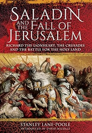 Seller image for Saladin and the Fall of Jerusalem: Richard the Lionheart, the Crusades and the Battle for the Holy Land by Lane-Poole, Stanley, Nicolle, David [Paperback ] for sale by booksXpress