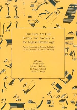 Imagen del vendedor de Our Cups Are Full: Pottery and Society in the Aegean Bronze Age by Gauss, Walter, Lindblom, Michael, Smith, R. Angus K., Wright, James C. [Paperback ] a la venta por booksXpress