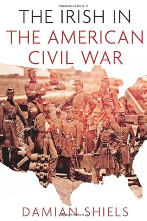 Image du vendeur pour The Irish in the American Civil War (Irish in the World) by Shiels, Damian [Paperback ] mis en vente par booksXpress