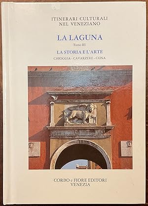 La Laguna. Tomo III. La storia e l'arte. Chioggia - Cavarzere - Cona