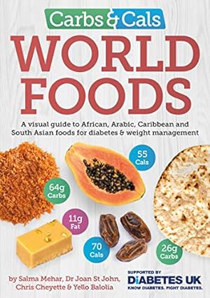 Seller image for Carbs & Cals World Foods: A visual guide to African, Arabic, Caribbean and South Asian foods for diabetes & weight management by Salma Mehar, Dr Joan St John, Chris Cheyette, Yello Balolia [Paperback ] for sale by booksXpress