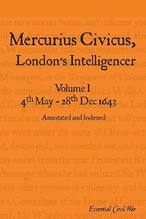 Bild des Verkufers fr Mercurius Civicus, London's Intelligencer - Volume I: 4th May-28th Dec 1643 (Essential Civil War) [Paperback ] zum Verkauf von booksXpress